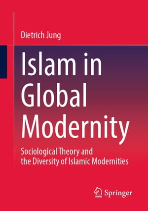 Islam in Global Modernity Sociological Theory and the Diversity of Islamic Modernities