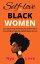 Self-Love for Black Women: Heal from the Racial, Relationship, and Childhood Trauma That’s Holding You Back, Stop Devaluing Yourself and Cure Toxic Self-Talk by Treating Yourself like Someone You Love