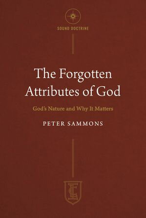 The Forgotten Attributes of God God's Nature and Why it Matters