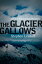 The Glacier GallowsŻҽҡ[ Stephen Legault ]