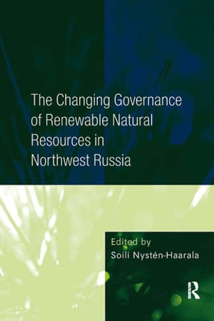 The Changing Governance of Renewable Natural Resources in Northwest Russia