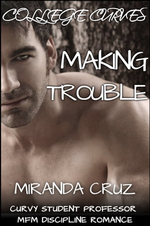 ŷKoboŻҽҥȥ㤨College Curves: Making Trouble (Curvy Student Professor MFM Discipline RomanceŻҽҡ[ Miranda Cruz ]פβǤʤ319ߤˤʤޤ