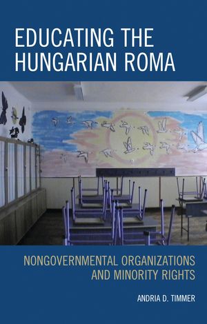 Educating the Hungarian Roma Nongovernmental Organizations and Minority Rights【電子書籍】[ Andria D. Timmer ]