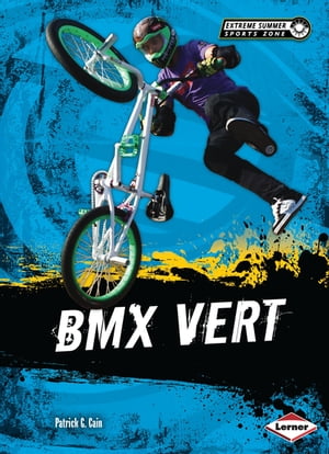 BMX Vert【電子書籍】[ Patrick G. Cain ]