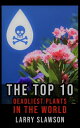 The Top 10 Deadliest Plants in the World【電子書籍】[ Larry Slawson ]