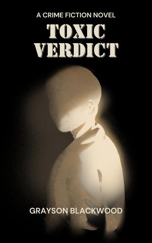 ŷKoboŻҽҥȥ㤨Toxic Verdict: a Crime Fiction NovelŻҽҡ[ Grayson Blackwood ]פβǤʤ350ߤˤʤޤ