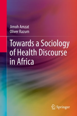Towards a Sociology of Health Discourse in Africa【電子書籍】[ Jimoh Amzat ]