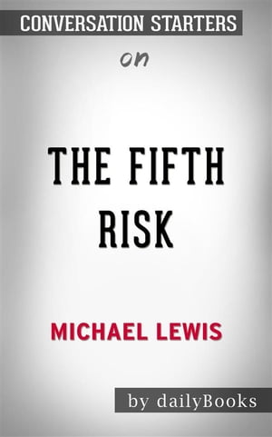 The Fifth Risk: by Michael Lewis | Conversation Starters