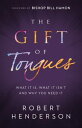 The Gift of Tongues What It Is, What It Isn't and Why You Need It【電子書籍】[ Robert ...