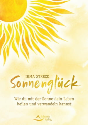 Sonnengl?ck Wie du mit der Sonne dein Leben heil