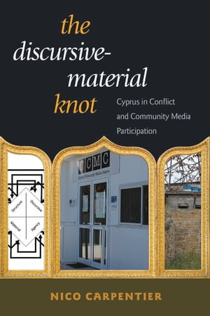 The Discursive-Material Knot Cyprus in Conflict and Community Media Participation