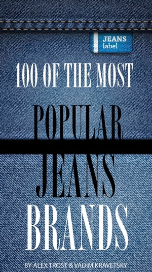 100 of the Most Popular Jeans Brands【電子書籍】[ alex trostanetskiy ]