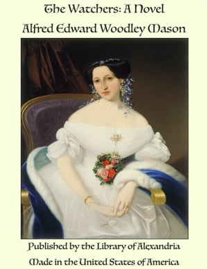 The Watchers: A Novel【電子書籍】[ Alfred Edward Woodley Mason ]