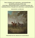 The Science of Animal Locomotion (Zoopraxography) An Electro-Photographic Investigation of Consecutive Phases of Animal Movements【電子書籍】[ Eadweard Muybridge ]