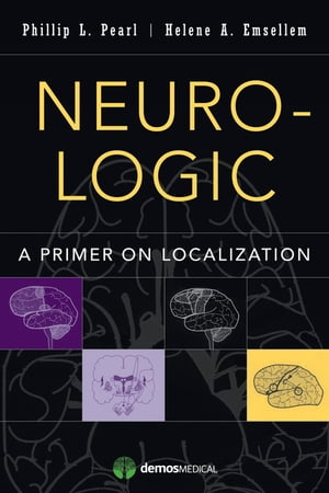 Neuro-Logic A Primer on LocalizationŻҽҡ[ Phillip L. Pearl, MD ]