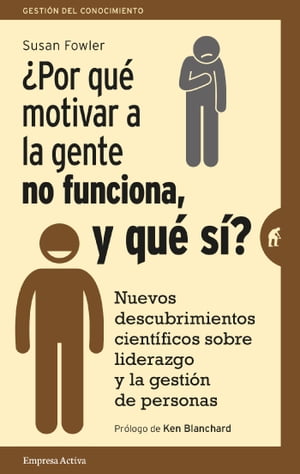 ?Por qu? motivar a la gente no funciona, y qu? s?? Nuevos descubrimientos cient?ficos sobre el liderazgo y la gesti?n de personas