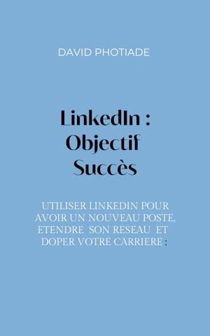 LinkedIn : Objectif Succ?s【電子書籍】[ David Photiade ]