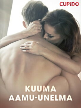 Kuuma aamu-unelma【電子書籍】[ Cupido And Others ]