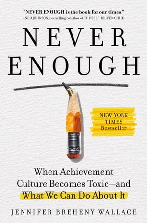 Never Enough When Achievement Culture Becomes Toxic-and What We Can Do About It