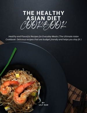 The Healthy Asian Diet Cookbook