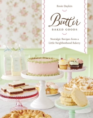 Butter Baked Goods Nostalgic Recipes From a Little ...