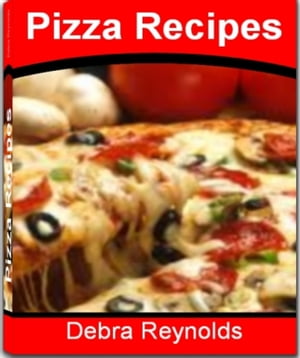 Pizza Recipes The Only Pizza Compendium You'll E