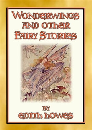 WONDERWINGS AND OTHER FAIRY STORIES - 3 illustrated classic fairy storiesŻҽҡ[ Edith Howes ]