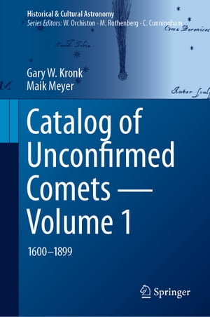 Catalog of Unconfirmed Comets - Volume 1 1600-1899【電子書籍】[ Gary W. Kronk ]