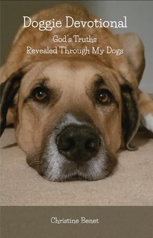 Doggie Devotional God's Truths Revealed Through My DogsŻҽҡ[ Christine Benet ]