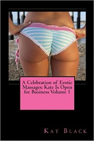 A Celebration of Erotic Massages: Kate Is Open for Business Volume 1