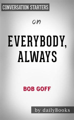 Everybody, Always: Becoming Love in a World Full of Setbacks and Difficult People by Bob Goff | Conversation Starters