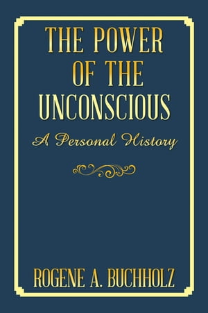 The Power of the Unconscious A Personal HistoryŻҽҡ[ Rogene A. Buchholz ]