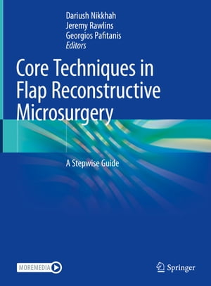 Core Techniques in Flap Reconstructive Microsurgery A Stepwise Guide