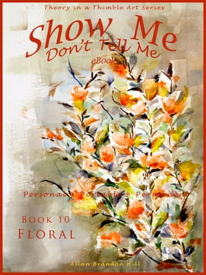 Show Me don't Tell Me ebooks: Book Ten - Flower Art