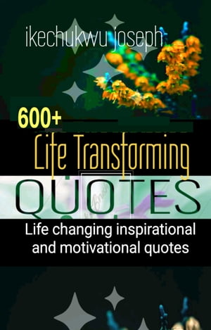 600+ Life Transforming Quotes