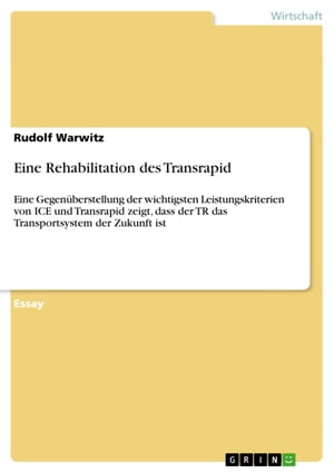 ŷKoboŻҽҥȥ㤨Eine Rehabilitation des Transrapid Eine Gegen?berstellung der wichtigsten Leistungskriterien von ICE und Transrapid zeigt, dass der TR das Transportsystem der Zukunft istŻҽҡ[ Rudolf Warwitz ]פβǤʤ133ߤˤʤޤ