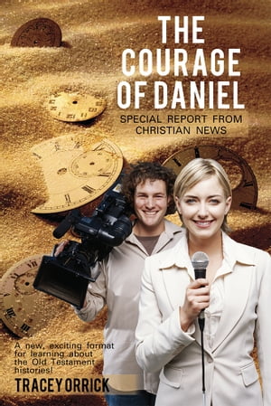The Courage of Daniel Special Report from Christian News【電子書籍】[ Tracey Orrick ]