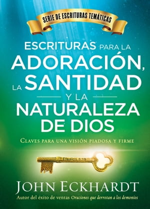 Escrituras para la adoraci?n, la santidad y la naturaleza de Dios/Scriptures for Worship, Holiness, and the Nature of God Claves para una visi?n piadosa y firme