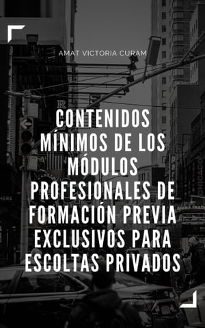 CONTENIDOS MÍNIMOS DE LOS MÓDULOS PROFESIONALES DE FORMACIÓN PREVIA EXCLUSIVOS PARA ESCOLTAS PRIVADOS