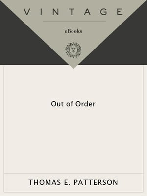 Out of Order An incisive and boldly original critique of the news media's domination of Ameri【電子書籍】[ Thomas E. Patterson ]