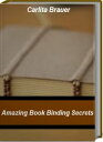 ŷKoboŻҽҥȥ㤨Amazing Book Binding Secrets Quick Reference To How To Bind A Book, Ways To Bind A Book, BookBinding Supplies, Book Binding MachineŻҽҡ[ Carlita Brauer ]פβǤʤ132ߤˤʤޤ