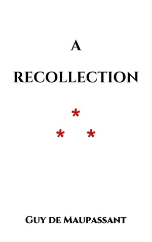A Recollection【電子書籍】[ Guy de Maupassant ]