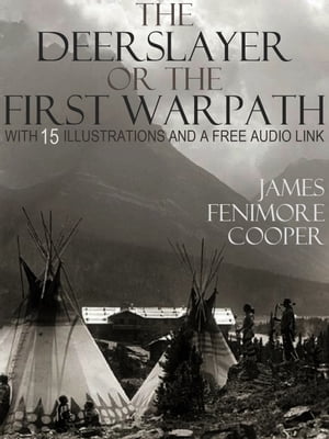 The Deerslayer or The First Warpath: With 15 Ill