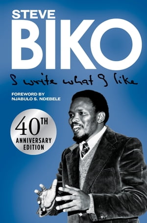 I Write What I Like 40th Anniversary EditionŻҽҡ[ Steve Biko ]