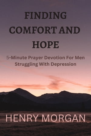 FINDING COMFORT AND HOPE 5-Minute Prayer Devotion For Men Struggling With DepressionŻҽҡ[ Henry Morgan ]