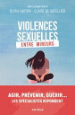 Violences sexuelles entre mineurs Agir, pr?venir, gu?rir... Les sp?cialistes r?pondent