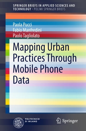 Mapping Urban Practices Through Mobile Phone Data【電子書籍】[ Paola Pucci ]