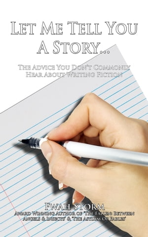 Let Me Tell You A Story... The Advice You Don't Commonly Hear About Writing Fiction