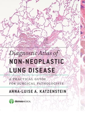 Diagnostic Atlas of Non-Neoplastic Lung Disease A Practical Guide for Surgical Pathologists