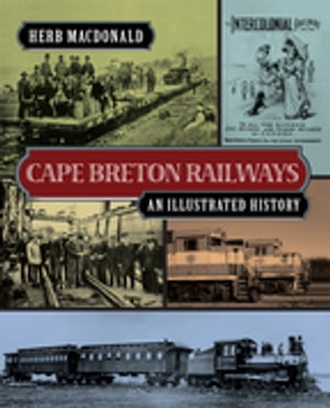 Cape Breton Railways An Illustrated History【電子書籍】[ Herb MacDonald ]